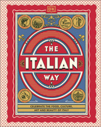 The Italian Way : Celebrate the Food, Culture, Art and Beauty of Italy - DK Travel
