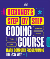Beginner's Step-by-Step Coding Course : Learn Computer Programming the Easy Way - DK