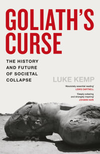 Goliath's Curse : The History and Future of Societal Collapse - Luke Kemp
