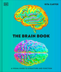 The Brain Book : A Visual Guide to Structure and Function - Rita Carter
