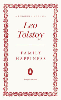 Family Happiness : Penguin Archive - Leo Tolstoy