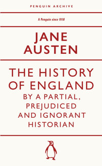 The History of England by a Partial, Prejudiced and Ignorant Historian : Penguin Archive - Jane Austen