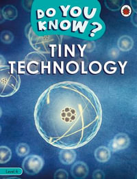 Do You Know? Level 4 - Tiny Technology : Do You Know? : Book 4 - Ladybird