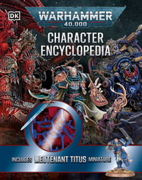 Warhammer 40,000 Character Encyclopedia : The Instant Sunday Times Bestseller! Includes Lieutenant Titus Miniature - Wade Pryce