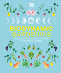 Biodynamic Gardening : Organic Growing Guided by the Moon for Bountiful Harvests - DK
