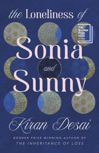 The Loneliness of Sonia and Sunny : Shortlisted for the Booker Prize 2025 - Kiran Desai