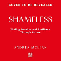 Shameless : Finding Freedom and Resilience Through Failure - Andrea McLean