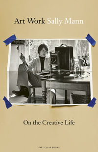 Art Work : On the Creative Life - Sally Mann