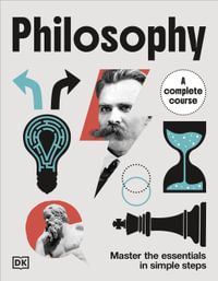 Philosophy A Complete Course : Master the Essentials in Simple Steps - DK