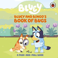 Bluey: Bluey and Bingo's Book of Bugs : Push-and-Pull Board Book - Bluey