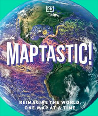 Maptastic! : A Mind-Blowing Christmas Gift That Takes Kids on a Map Adventure - DK