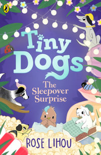 Tiny Dogs : The Sleepover Surprise - Rose Lihou
