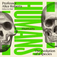 Humans : The Evolution of a Species - Dr Alice Roberts