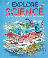 Explore: Science : A Visual Journey Through Our World - DK