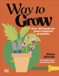 Way to Grow : 100 Ways to Green-Fingered Greatness - Simon Akeroyd