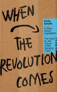 When the Revolution Comes : A Story About Capitalism - Chris Smalls