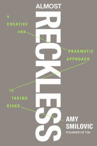 Almost Reckless : A Creative and Pragmatic Approach to Taking Risks - Amy Smilovic
