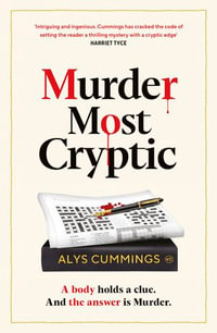 Murder Most Cryptic : A gripping murder mystery blending cosy crime and puzzles - Alys Cummings