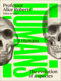 Humans : The Evolution of a Species - Professor Alice Roberts