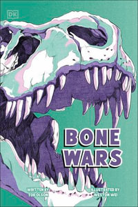Bone Wars : The Rivalry that Revealed a Lost World - Weston Wei