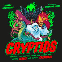 Cryptids : Uncover the Secrets Behind the World's Most Baffling Beasts and Curious Creatures - Tamara Macfarlane