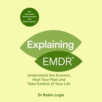 Explaining EMDR : A Guide to EMDR, a Revolutionary New Therapy - Robin Logie