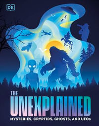 The Unexplained : Mysteries, Cryptids, Ghosts, and UFOs - DK