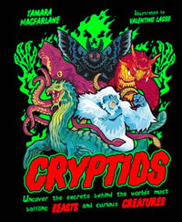 Cryptids : Uncover the Secrets Behind the World's Most Baffling Beasts and Curious Creatures - Tamara Macfarlane