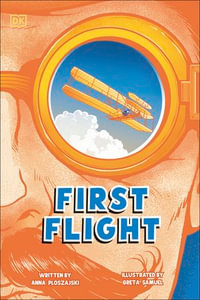 First Flight : The Story of the Wright Brothers - Anna Ploszajski