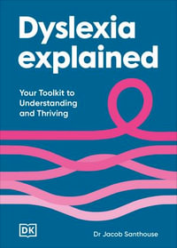 Dyslexia Explained : Your Toolkit to Understanding and Thriving - Dr Jacob Santhouse
