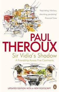 Sir Vidia's Shadow : A Friendship Across Five Continents - Paul Theroux