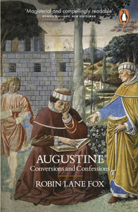 Augustine : Conversions and Confessions - Robin Lane Fox