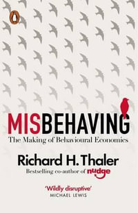Misbehaving : The Making of Behavioural Economics - Richard H. Thaler