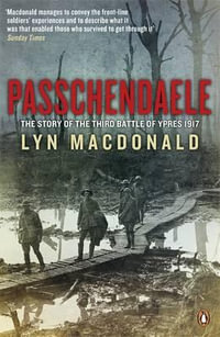 Passchendaele : The Story of the Third Battle of Ypres 1917 - Lyn Macdonald