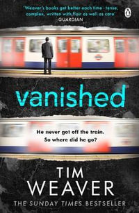 Vanished : The edge-of-your-seat thriller from author of Richard & Judy thriller No One Home - Tim Weaver