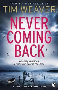 Never Coming Back : The gripping Richard & Judy thriller from the bestselling author of No One Home - Tim Weaver