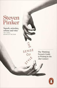 The Sense of Style : The Thinking Person's Guide to Writing in the 21st Century - Steven Pinker