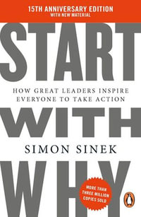 Start With Why : How Great Leaders Inspire Everyone to Take Action - Simon Sinek