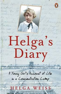 Helga's Diary : A Young Girl's Account of Life in a Concentration Camp - Helga Weiss