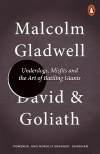 David and Goliath : Underdogs, Misfits and the Art of Battling Giants - Malcolm Gladwell