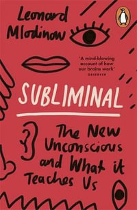 Subliminal : The New Unconscious and What it Teaches Us - Leonard Mlodinow