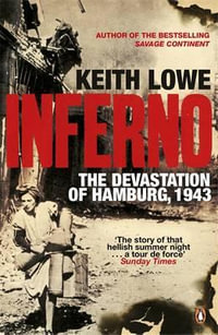 Inferno : The Devastation of Hamburg, 1943 - Keith Lowe