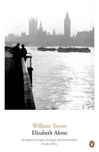 Elizabeth Alone : William Trevor Backlist Novels - William Trevor