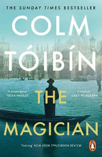 The Magician : Winner of the Rathbones Folio Prize - Colm Toibin