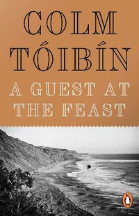 A Guest at the Feast - Colm Toibin