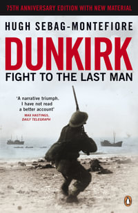 Dunkirk : Fight to the Last Man - Hugh Sebag-Montefiore