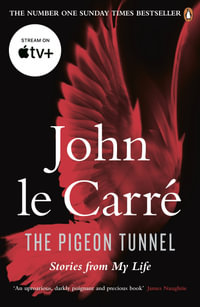 The Pigeon Tunnel : Stories from My Life - John Le Carre