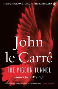 The Pigeon Tunnel : Stories from My Life - John Le Carre