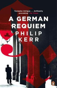 A German Requiem : Bernie Gunther - Philip Kerr