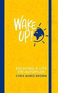 Wake Up! : Escaping a Life on Autopilot - Chris Barez-Brown